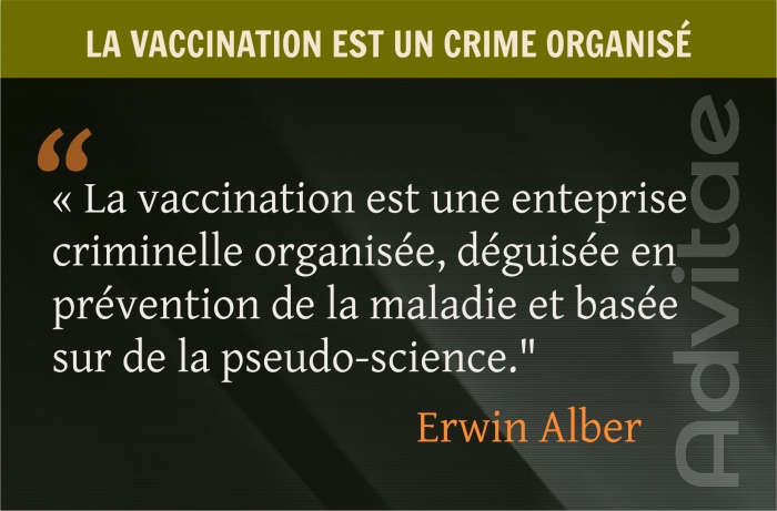 La vaccination est une enteprise criminelle organise. dguise en prvention de la maladie, base sur de la pseudo-science
