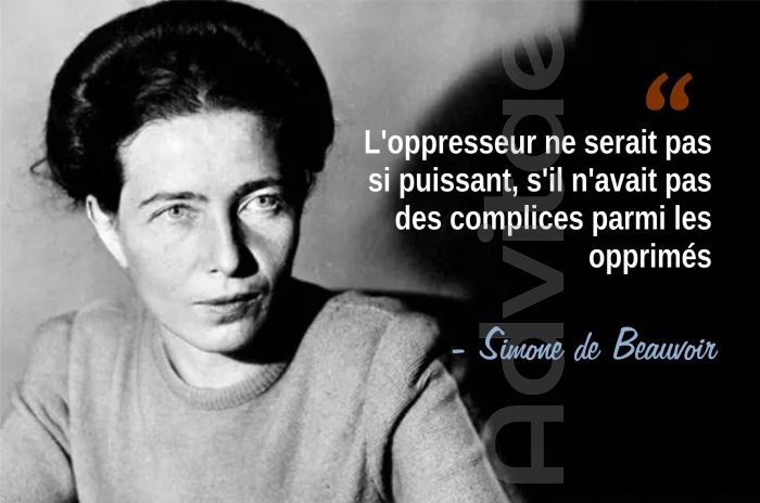 Beauvoir : L'oppresseur ne serait pas si puissant, s'il n'avait pas des complices parmi les opprims.