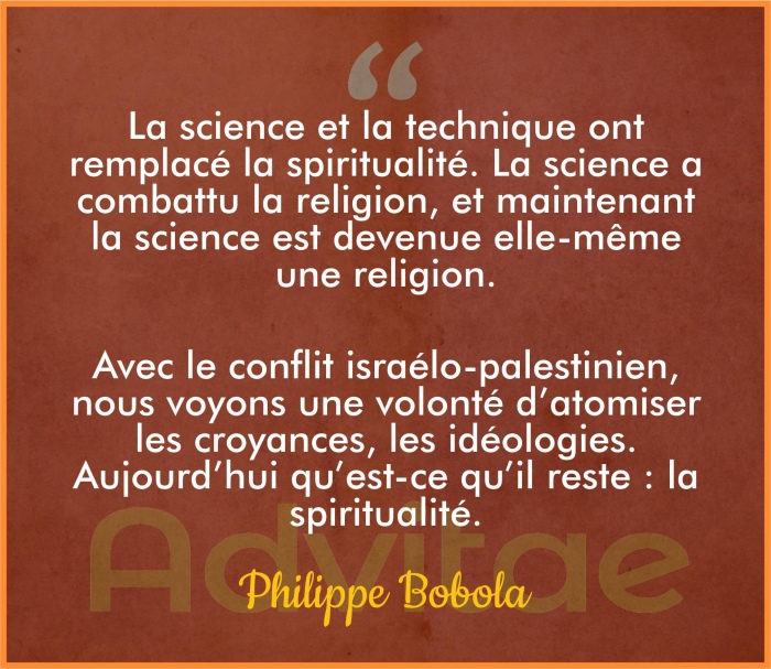 Bobola : La science a remplac la spiritualit. La science a combattu la religion, et maintenant la science est devenue elle-mme une religion