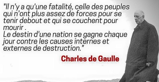 Il n'y a qu'une fatalit. celle des peuples qui n'ont pas assez de forces pour se tenir debout et qui se couchent pour mourir